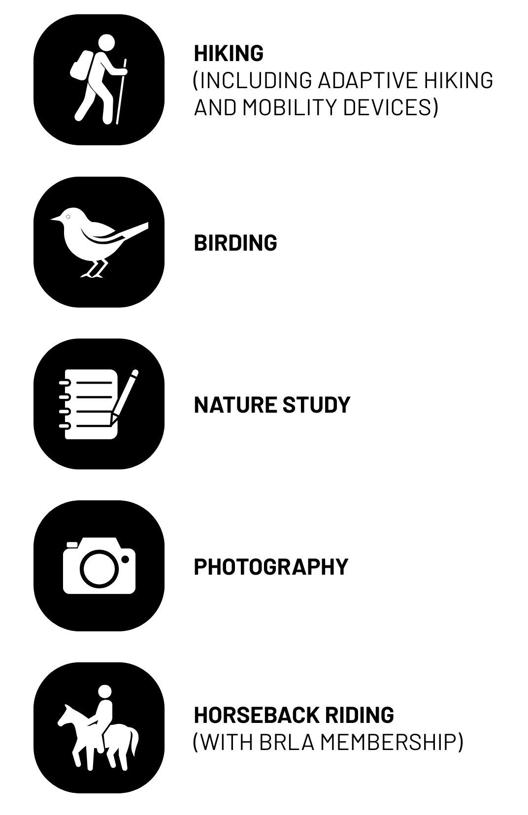 Activities appropriate for this preserve include hiking, including adaptive hiking and mobility devices; birding; nature study; photography; and horseback riding (with BRLA membership).